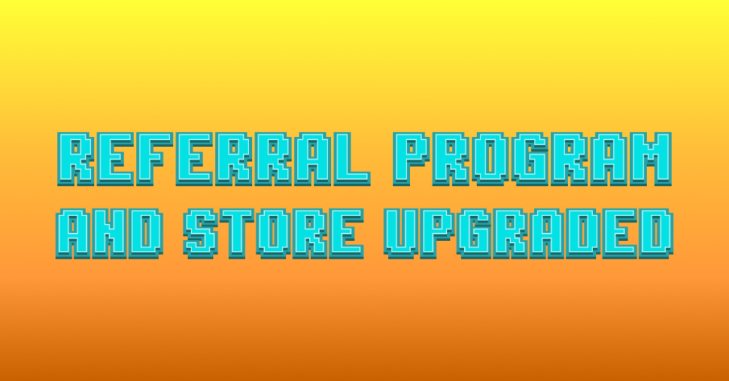 Referral program and store upgraded
